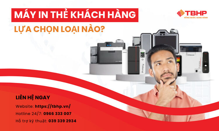 Máy in thẻ khách hàng lựa chọn loại nào?