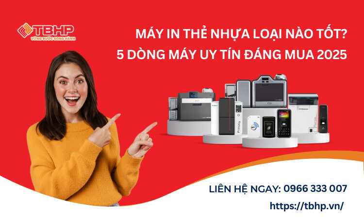 Máy in thẻ nhựa loại nào tốt? Top 5 dòng máy uy tín đáng mua 2025