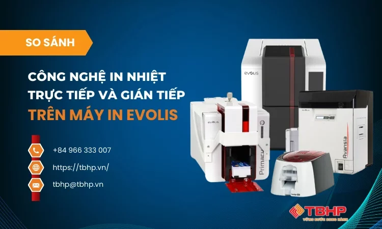 So sánh công nghệ in nhiệt trực tiếp và chuyển nhiệt trên máy in Evolis