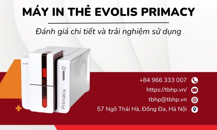 Máy in thẻ Evolis Primacy: Đánh giá chi tiết và trải nghiệm sử dụng