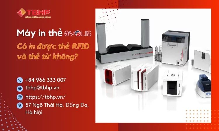 Máy in thẻ Evolis có in được thẻ RFID và thẻ từ không?