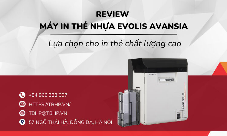 Review máy in thẻ nhựa Evolis Avansia: Lựa chọn cho in thẻ chất lượng cao