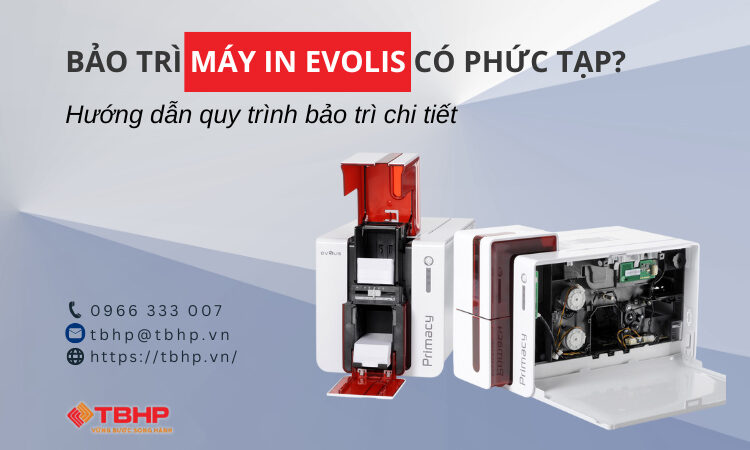 Bảo trì máy in Evolis có phức tạp không? Hướng dẫn chi tiết & giải pháp hiệu quả