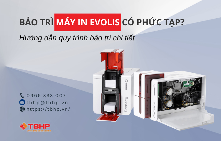 Bảo trì máy in Evolis có phức tạp không? 