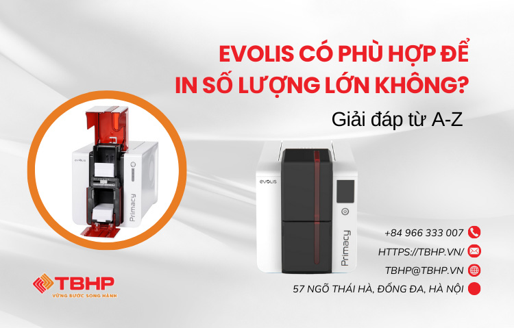Evolis có phù hợp để in số lượng lớn không? 