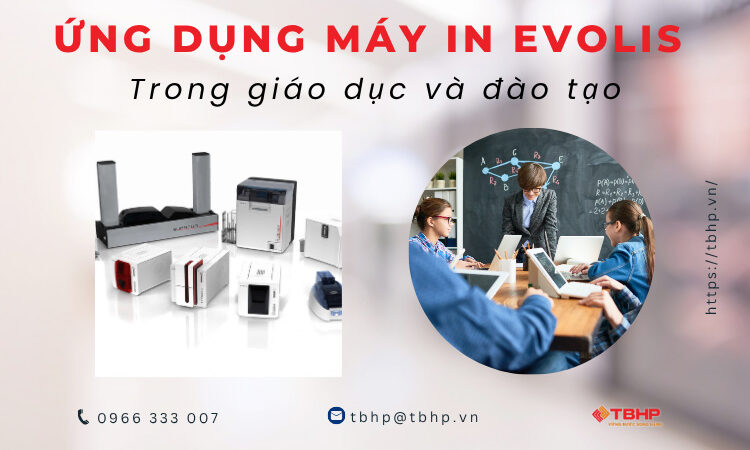 Ứng dụng máy in Evolis trong giáo dục và đào tạo