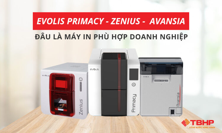 Evolis Primacy, Zenius và Avansia: Đâu là máy in phù hợp doanh nghiệp