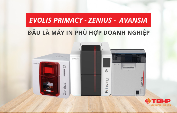 Evolis Primacy, Zenius và Avansia: Đâu là máy in phù hợp doanh nghiệp