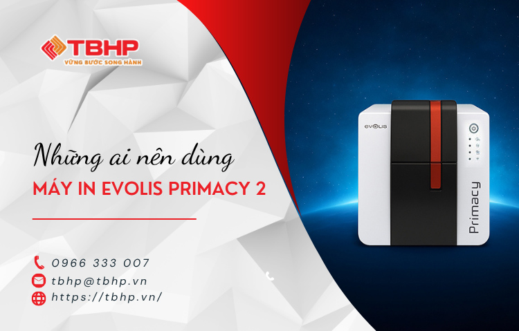 Ai nên dùng máy in thẻ nhựa Evolis Primacy 2