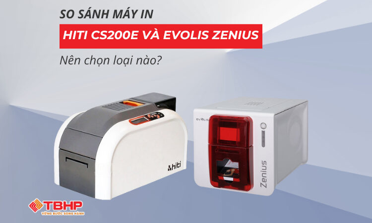 So sánh máy in Hiti CS200e và Evolis Zenius: Nên chọn loại nào?