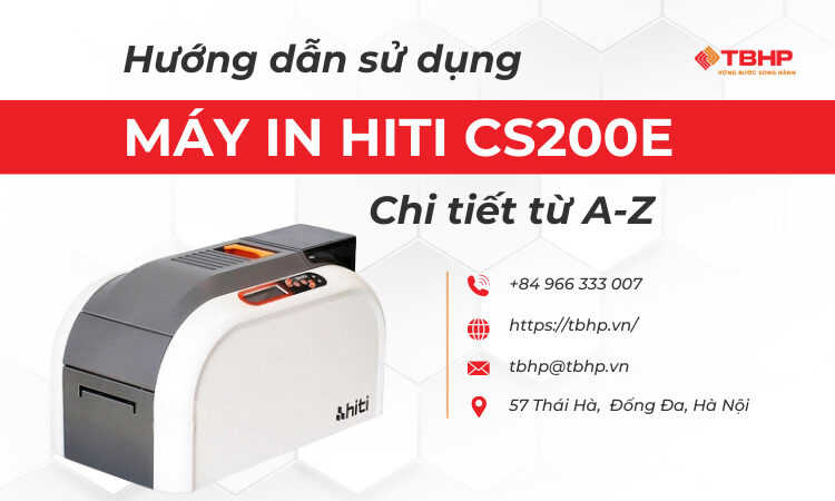 Hướng dẫn sử dụng máy in thẻ Hiti CS200e chi tiết từ A-Z
