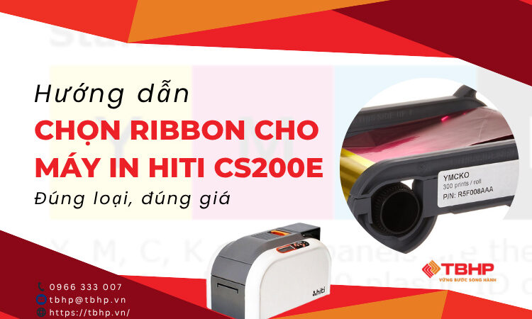 Hướng dẫn chọn ribbon cho máy in Hiti CS200e đúng loại, đúng giá