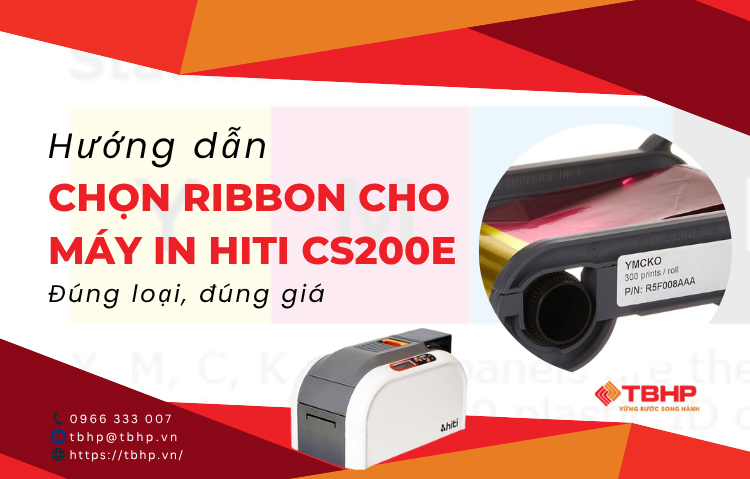 Hướng dẫn chọn ribbon cho máy in Hiti CS200e đúng loại, đúng giá
