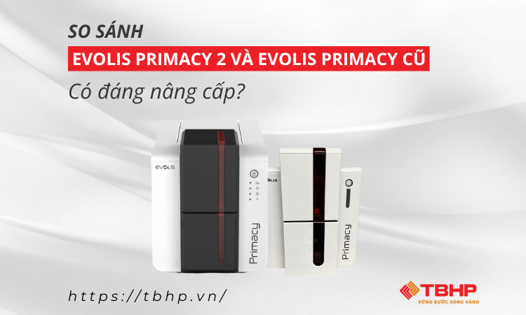 So sánh Evolis Primacy 2 và Evolis Primacy cũ – Có đáng nâng cấp?