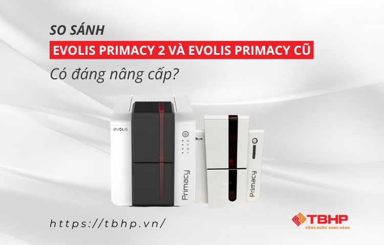 So sánh Evolis Primacy 2 và Evolis Primacy cũ