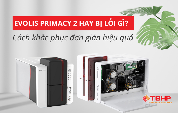 Evolis Primacy 2 hay bị lỗi gì?