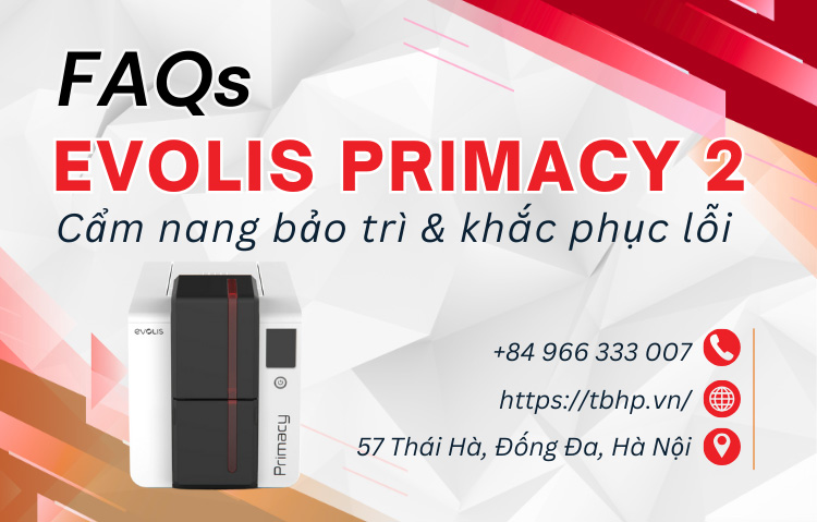 Câu hỏi thường gặp về máy in thẻ Evolis Primacy 2 – Cẩm nang bảo trì & khắc phục lỗi 1