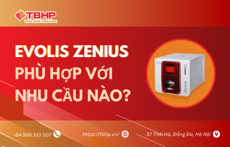 Evolis Zenius phù hợp với nhu cầu nào? Giải đáp chi tiết