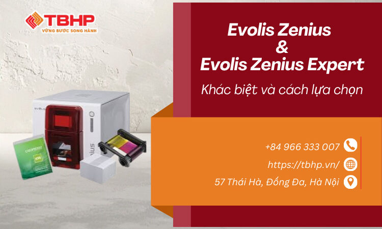 Evolis Zenius và Evolis Zenius Expert nên chọn loại nào