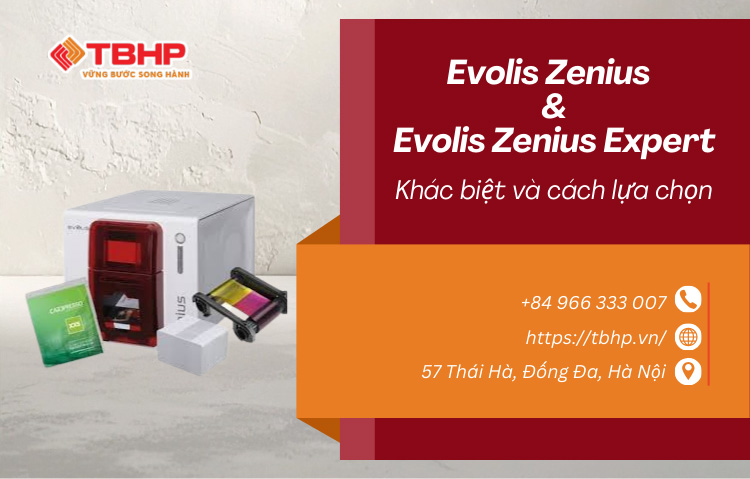 Evolis Zenius và Evolis Zenius Expert nên chọn loại nào